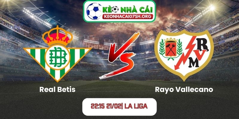 Nhận định bóng đá Real Betis vs Rayo Vallecano (22:15 21/02| La Liga): Cuộc đấu then chốt cho mục tiêu nửa trên BXH 5 Nhận định bóng đá Real Betis vs Rayo Vallecano (22:15 21/02| La Liga)